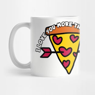 I love you more than pizza! Mug